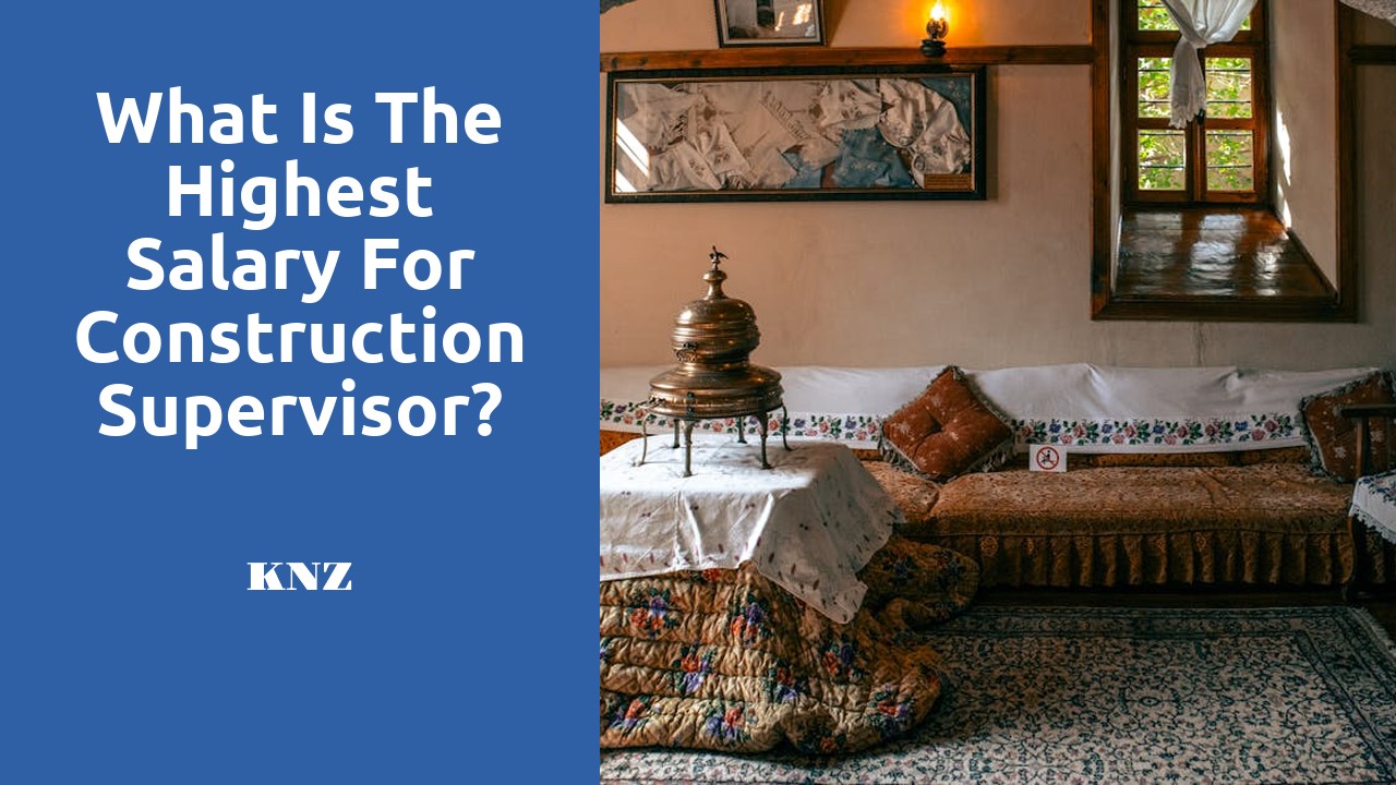 What is the highest salary for construction supervisor?